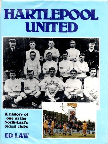 Hartlepool United: A History of one of the North-East's Oldest Clubs