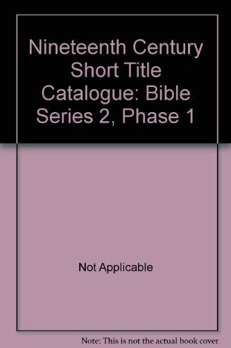 Beispielbild fr Nineteenth Century Short Title Catalogue: Bible Series 2, Phase 1 zum Verkauf von Midtown Scholar Bookstore