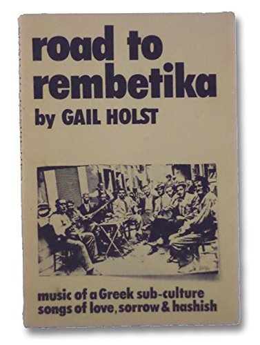 Beispielbild fr Road to Rembetika: Music of a Greek Sub-Culture, Songs of Love, Sorrow & Hashish zum Verkauf von Les Livres des Limbes