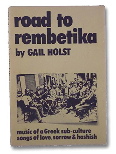 Stock image for Road to Rembetika: Music of a Greek Sub-Culture, Songs of Love, Sorrow & Hashish for sale by Les Livres des Limbes