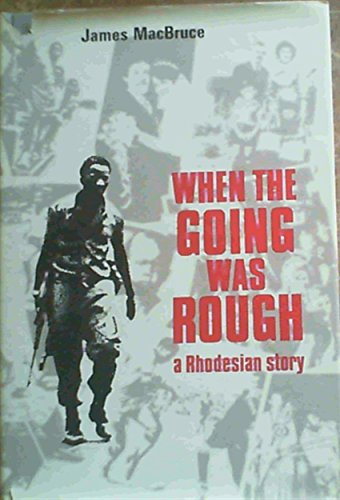 9780907996682: WHEN THE GOING WAS ROUGH A Rhodesian Story.