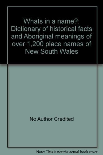 What's in a name?: Dictionary of historical facts and Aboriginal meanings of over 1,200 place names of New South Wales (9780908001231) by Currawong Press Staff