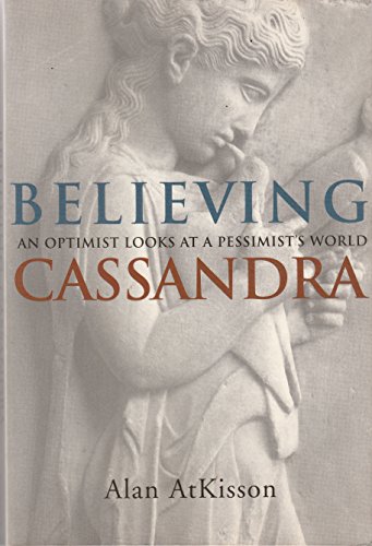 Stock image for Believing Cassandra an Optimist Looks at a Pessimist's World for sale by Books From California