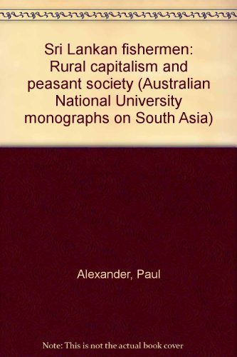 Sri Lankan fishermen: Rural capitalism and peasant society (Australian National University monographs on South Asia) (9780908070060) by Alexander, Paul