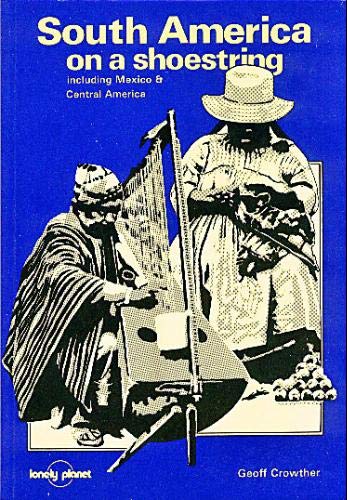 Imagen de archivo de South America on a Shoestring: Including Mexico and Central America (Lonely Planet South America on a Shoestring) a la venta por PAPER CAVALIER UK