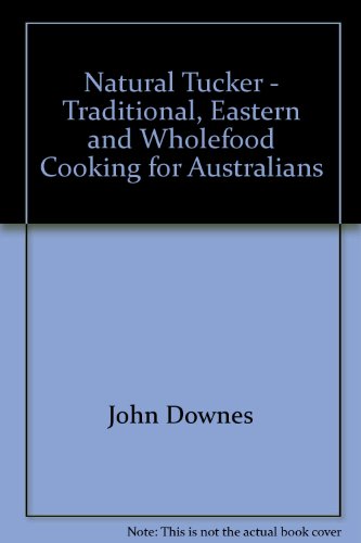 9780908090112: Natural Tucker - Traditional, Eastern and Wholefood Cooking for Australians