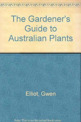 Gardener's Guide to Australian Plants (9780908090792) by Elliot, Gwen