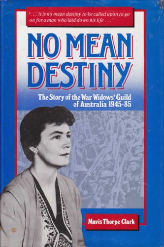 9780908090938: No Mean Destiny: Story of the War Widows' Guild of Australia, 1945-85
