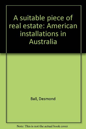 Beispielbild fr A suitable piece of real estate: American installations in Australia zum Verkauf von WorldofBooks