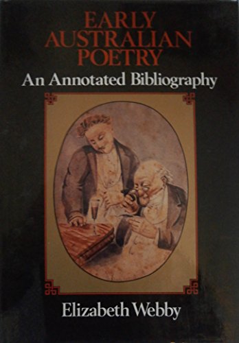 Early Australian poetry: An annotated bibliography of original poems published in Australian newspapers, magazines & almanacks before 1850 (9780908094912) by Webby, Elizabeth