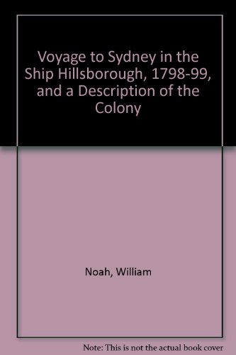 Stock image for Voyage to Sydney in the Ship Hillsborough 1798-1799 and A Description of the Colony for sale by Peter Rhodes