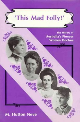 Stock image for This Mad Folly - The History of Australia's Pioneer Women Doctors for sale by The Little Shop of Books