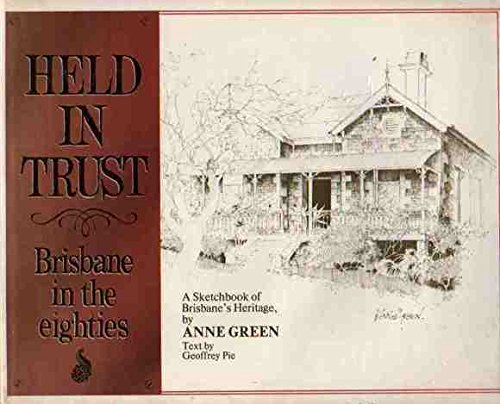 Held in Trust. Brisbane in the Eighties. A Sketchbook of Brisbane's Heritage.