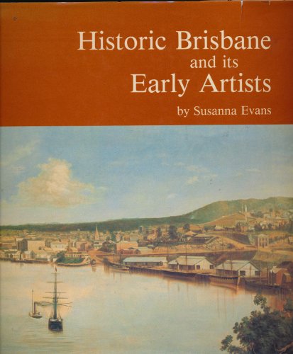 9780908175284: Historic Brisbane and Its Early Artists: A Pictorial History Comprising Paintings and Drawings That Record the Development of Brisbane from Early Con