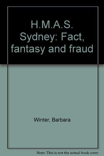 Stock image for H.M.A.S. SYDNEY: FACT, FANTASY, AND FRAUD for sale by Cornerstone Books