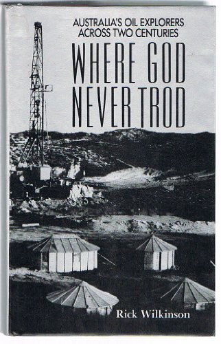 Stock image for Where God never trod: Australia's oil explorers across two centuries for sale by WorldofBooks