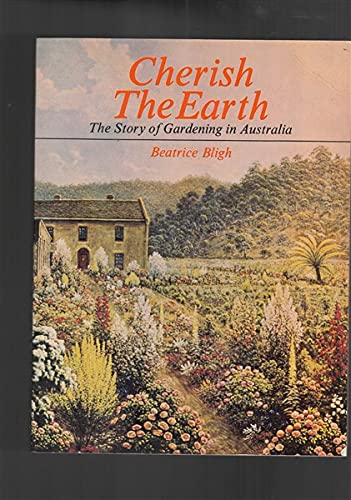 9780908197323: CHERISH THE EARTH The Story of Gardening in Australia