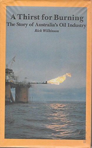 Stock image for A Thirst for Burning: The Story of Australia's Oil Industry for sale by OUT-OF-THE-WAY BOOKS