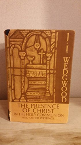 Stock image for The Presence of Christ in the Holy Communion: and other writings (Selected Works of J. I. Wedgwood   Vol., II) for sale by Syber's Books