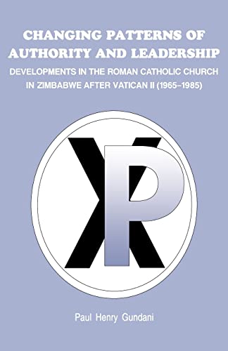 Stock image for Changing Patterns of Authority and Leadership: Developments in the Roman Catholic Church in Zimbabwe after Vatican II (1965-1985) for sale by California Books
