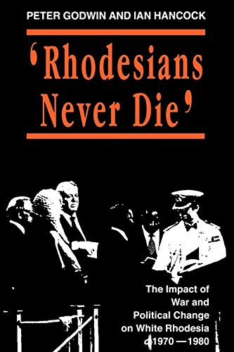 Stock image for Rhodesians Never Die: Change on White Rhodesia, C.1970-1980 (State and Democracy Series) for sale by WorldofBooks