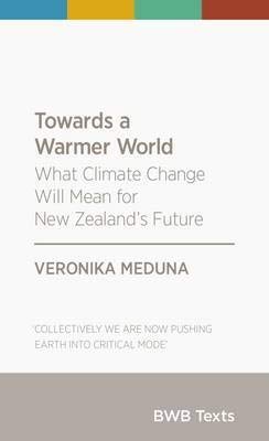 9780908321735: Towards a Warmer World: What Climate Change Will Mean for New Zealand's Future