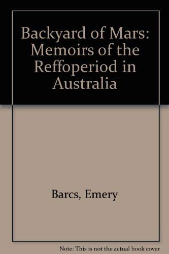 Stock image for Backyard Of Mars: Memoirs of the Reffo Period in Australia for sale by Marlowes Books and Music