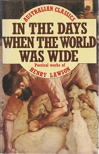 Stock image for IN THE DAYS WHEN THE WORLD WAS WIDE : POETICAL WORKS OF HENRY LAWSON for sale by Dromanabooks