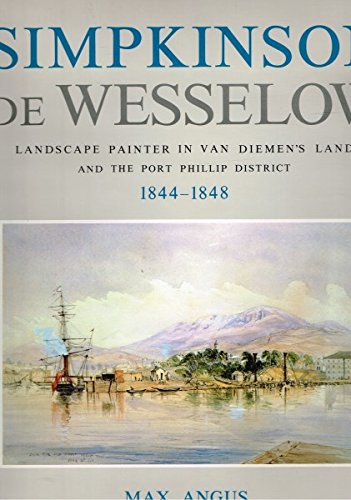 Stock image for SIMPKINSON de WESSELOW: Landscape Painter in Van Diemen's Land and the Port Phillip District, 1844-1848. for sale by Dial-A-Book