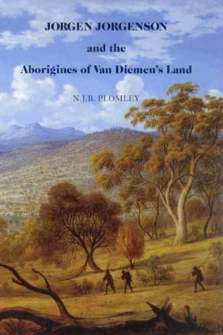 Beispielbild fr Jorgen Jorgenson and the Aborigines of CVan Diemen's Land; being a reconstruction of his 'lost' book on their customs and habits, and on his role in the Roving Parties and the Black Line zum Verkauf von Arapiles Mountain Books - Mount of Alex