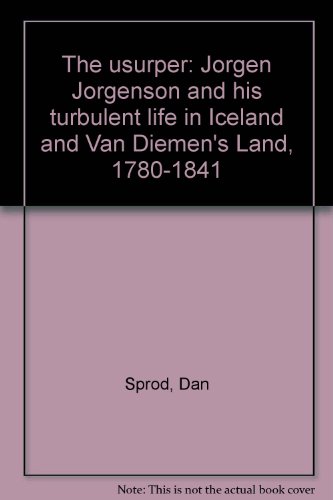 9780908528295: The usurper: Jorgen Jorgenson and his turbulent life in Iceland and Van Diemen's Land, 1780-1841