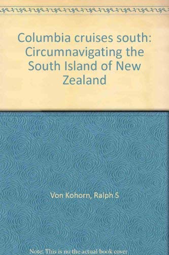Stock image for Columbia cruises south: Circumnavigating the South Island of New Zealand for sale by Streamside Books