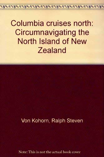 9780908561087: Columbia cruises north: Circumnavigating the North Island of New Zealand
