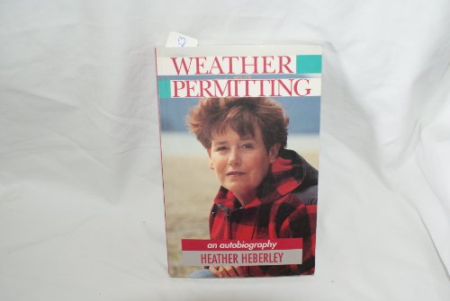 9780908561490: Weather Permitting (An Autobiography) by Heather Heberley (1996) Paperback
