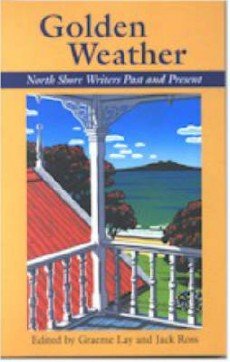 Stock image for Golden Weather : North Shore Writers Past and Present for sale by Books@Ruawai