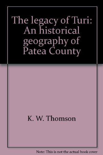 Stock image for The Legacy of Turi: An Historical Geography of Patea Country for sale by Reuseabook