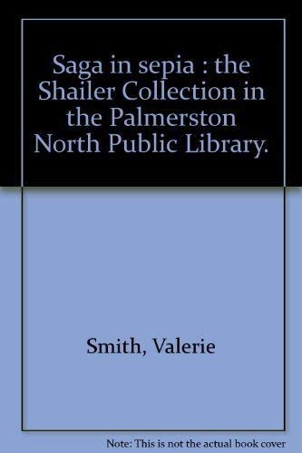 Imagen de archivo de Saga in Sepia: The Shailer Collection in the Palmerston North Public Library a la venta por Second Edition Books