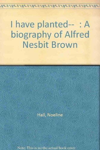 Stock image for I Have Planted. A Biography of Alfred Nesbit Brown for sale by BooksNZ