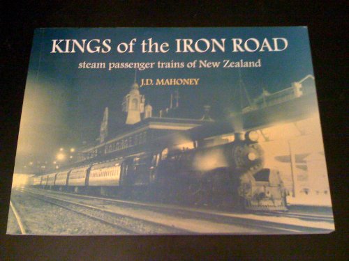 9780908564903: Kings of the iron road: Steam passenger trains of New Zealand