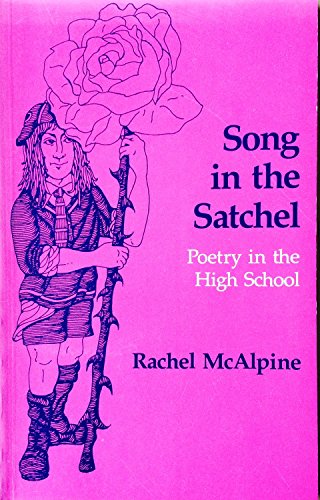 Song in the satchel: Poetry in the high school (Studies in education) (9780908567126) by McAlpine, Rachel