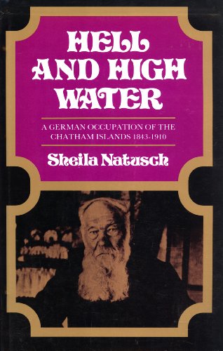 9780908568031: Hell and High Water: A German Occupation of the Chatham Islands, 1843-1910