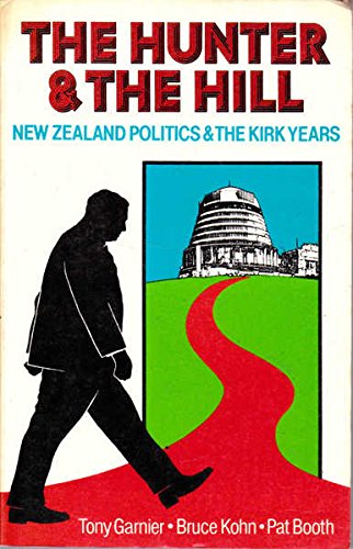 Imagen de archivo de The Hunter and the Hill: New Zealand politics & the Kirk years a la venta por Book Express (NZ)