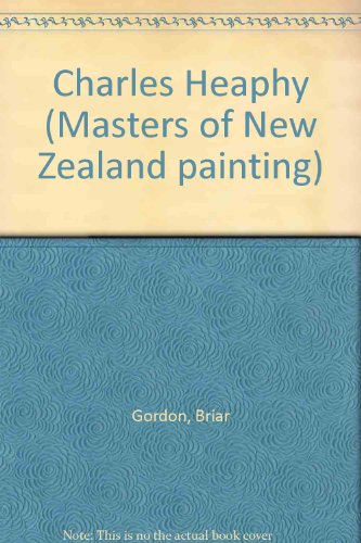 9780908575763: Charles Heaphy (Masters of New Zealand painting)