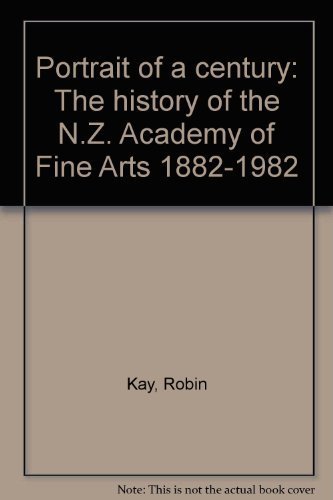 9780908582600: Portrait of a century: The history of the N.Z. Academy of Fine Arts 1882-1982