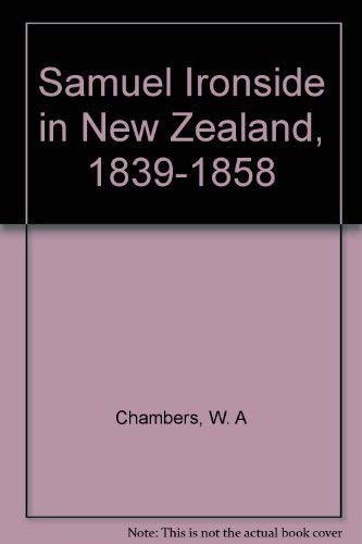 Samuel Ironside in New Zealand, 1839-1858 (9780908596157) by Chambers, W. A