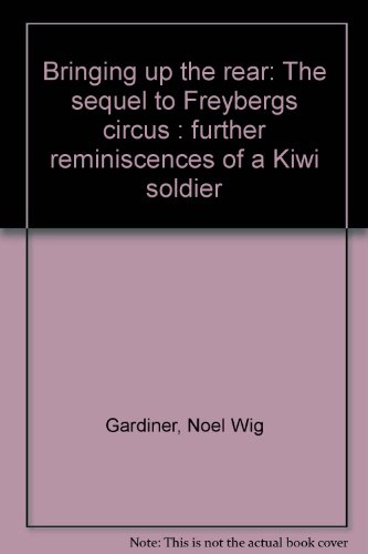 9780908596195: Bringing Up the Rear, the Sequel to Freyberg's Circus: Further Reminiscences of a Kiwi Soldier