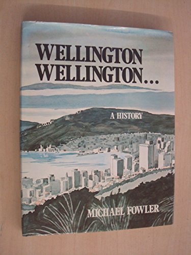 Stock image for Wellington, Wellington: A History for sale by Booked Experiences Bookstore