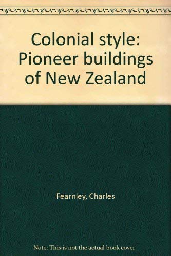 Imagen de archivo de Colonial Style: Pioneer Buildings of New Zealand a la venta por BooksNZ