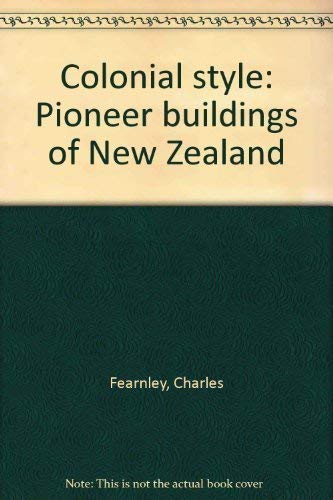 Stock image for Colonial Style: Pioneer Buildings of New Zealand for sale by BooksNZ
