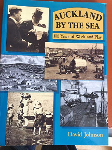 Auckland by the sea: 100 years of work and play (9780908610860) by Johnson, David